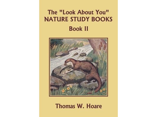 The "Look About You" Nature Study Books, Book II (Yesterday's Classics)
