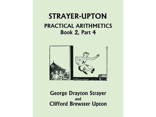 Strayer-Upton Practical Arithmetics BOOK 2, Part 4 (Yesterday's Classics)