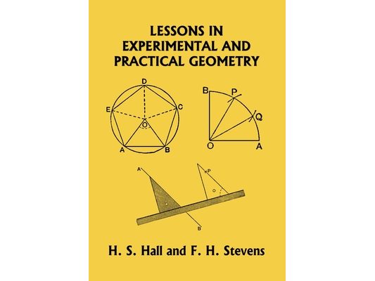 Lessons in Experimental and Practical Geometry (Yesterday's Classics)