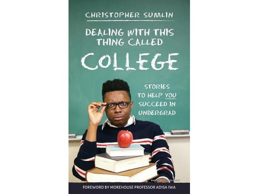 Dealing with This Thing Called College: Stories to Help You Succeed in Undergrad
