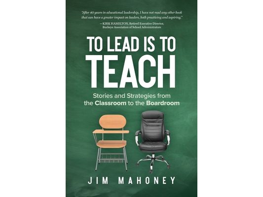 To Lead Is to Teach: Stories and Strategies from the Classroom to the Boardroom