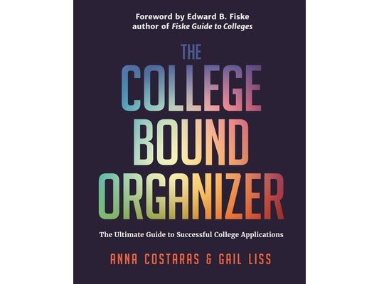 The College Bound Organizer: The Ultimate Guide to Successful College Applications (College Applications, College Admissions, and College Planning Boo