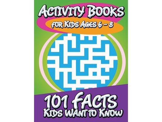 Activity Books for Kids Ages 6 - 8 (101 Facts Kids Want to Know)