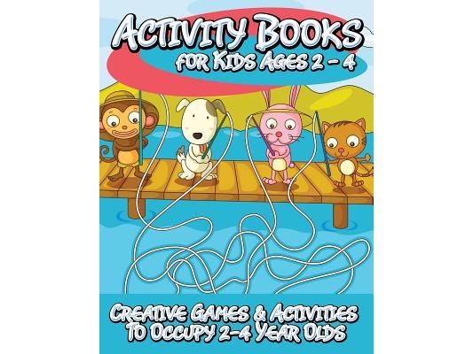 Activity Books for Kids 2 - 4 (Creative Games & Activities to Occupy 2-4 Year Olds)