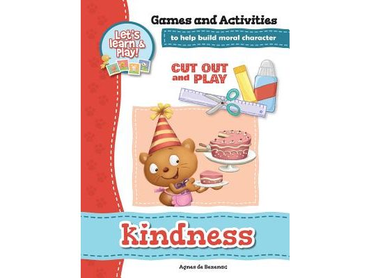 Kindness - Games and Activities: Games and Activities to Help Build Moral Character