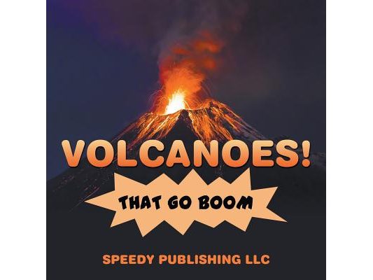 Volcanoes! That Go Boom