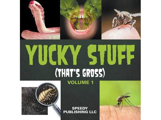 Yucky Stuff (That's Gross Volume 1)