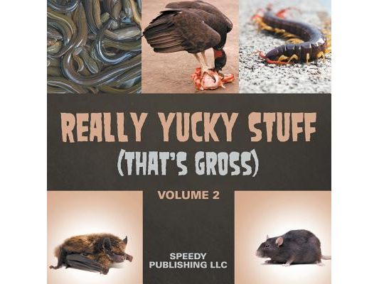 Really Yucky Stuff (That's Gross Volume 2)