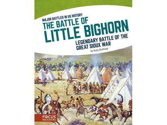 The Battle of Little Bighorn: Legendary Battle of the Great Sioux War