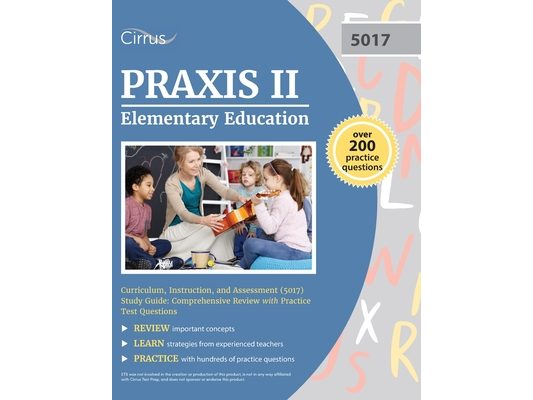 Praxis II Elementary Education Curriculum, Instruction, and Assessment (5017) Study Guide: Comprehensive Review with Practice Test Questions