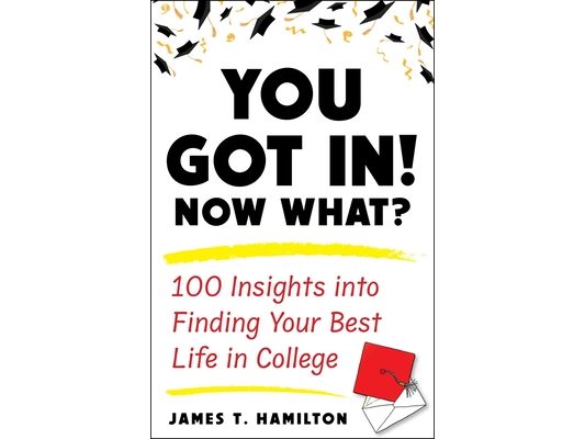 You Got In! Now What?: 100 Insights Into Finding Your Best Life in College