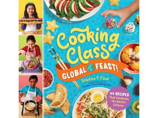 Cooking Class Global Feast!: 44 Recipes That Celebrate the World's Cultures
