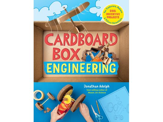 Cardboard Box Engineering: Cool, Inventive Projects for Tinkerers, Makers & Future Scientists