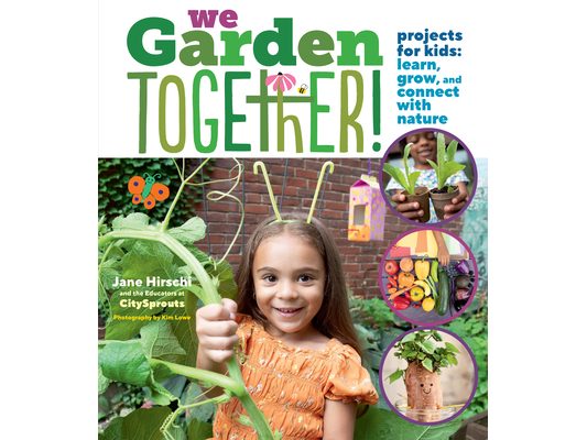 We Garden Together!: Projects for Kids: Learn, Grow, and Connect with Nature