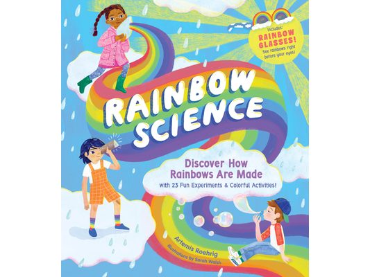 Rainbow Science: Discover How Rainbows Are Made, with 23 Fun Experiments & Colorful Activities!
