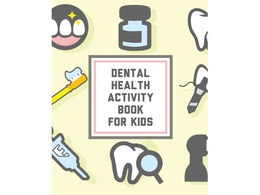 Dental Health Activity Book For Kids: Kids Teeth Activity Book For Children Cavities, Plaque, Teeth Health Dentist