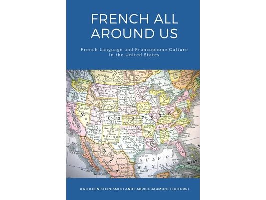 French All Around Us: French Language and Francophone Culture in the United States