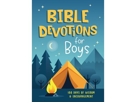 Bible Devotions for Boys: 180 Days of Wisdom and Encouragement