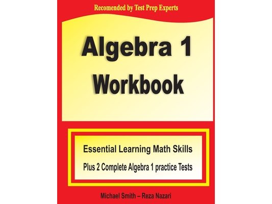 Algebra 1 Workbook: Essential Learning Math Skills Plus Two Algebra 1 Practice Tests