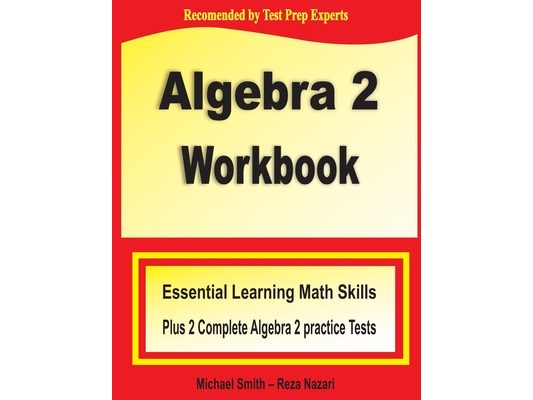 Algebra 2 Workbook: Essential Learning Math Skills Plus Two Algebra 2 Practice Tests