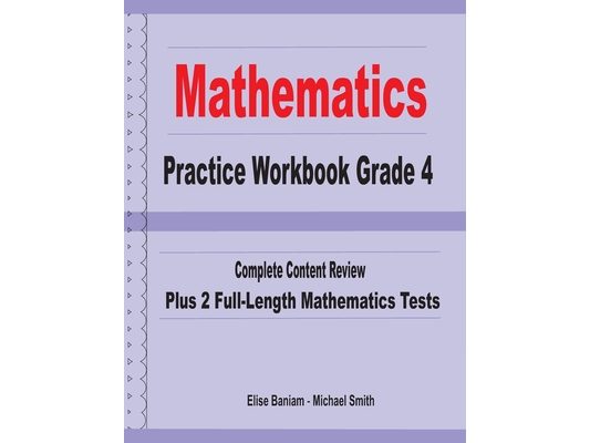 Mathematics Practice Workbook Grade 4: Complete Content Review Plus 2 Full-length Math Tests