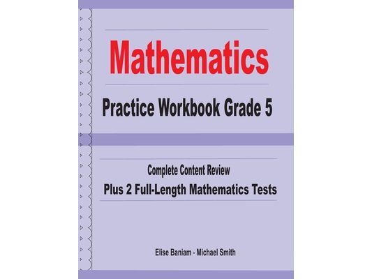 Mathematics Practice Workbook Grade 5: Complete Content Review Plus 2 Full-length Math Tests