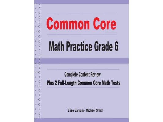 Common Core Math Practice Grade 6: Complete Content Review Plus 2 Full-length Common Core Math Tests