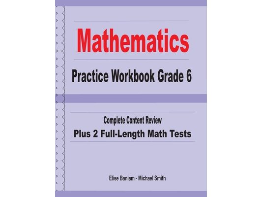 Mathematics Practice Workbook Grade 6: Complete Content Review Plus 2 Full-length Math Tests