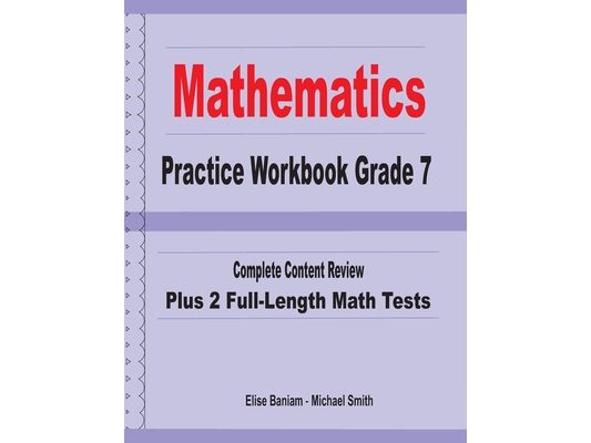 Mathematics Practice Workbook Grade 7: Complete Content Review Plus 2 Full-length Math Tests