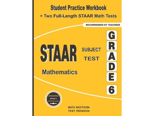 STAAR Subject Test Mathematics Grade 6: Student Practice Workbook + Two Full-Length STAAR Math Tests