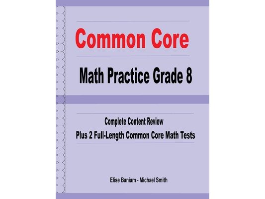 Common Core Math Practice Grade 8: Complete Content Review Plus 2 Full-Length Common Core Math Tests