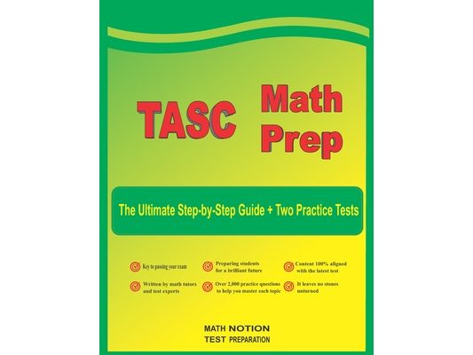 TASC Math Prep: The Ultimate Step by Step Guide Plus Two Full-Length TASC Practice Tests