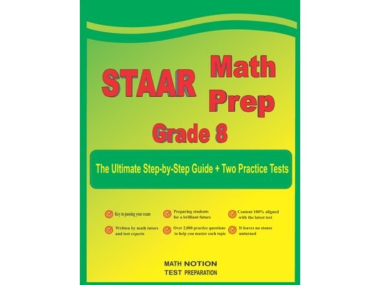 STAAR Math Prep Grade 8: The Ultimate Step by Step Guide Plus Two Full-Length STAAR Practice Tests