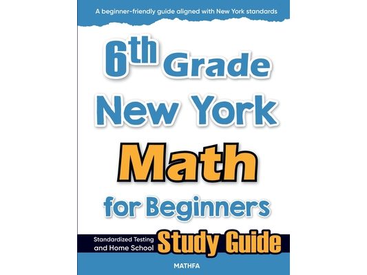 6th Grade New York Math for Beginners: Standardized Testing and Home school Study Guide