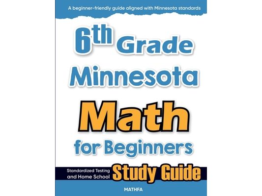 6th Grade Minnesota Math for Beginners: Standardized Testing and Home School Study Guide
