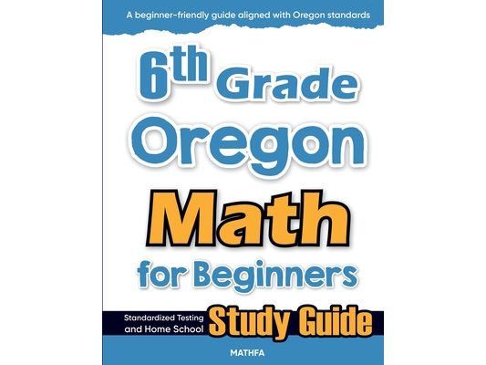 6th Grade Oregon Math for Beginners: Standardized Testing and Home School Study Guide