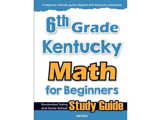 6th Grade Kentucky Math for Beginners: Standardized Testing and Home School Study Guide