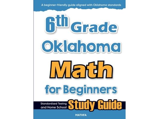 6th Grade Oklahoma Math for Beginners: Standardized Testing and Home School Study Guide