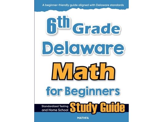 6th Grade Delaware Math for Beginners: Standardized Testing and Home School Study Guide