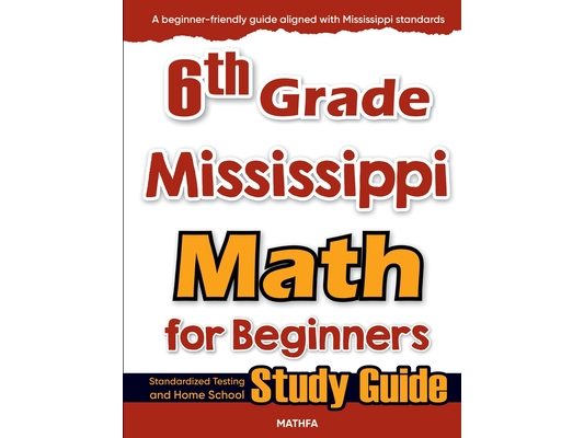 6th Grade Mississippi Math for Beginners: Standardized Testing and Home School Study Guide