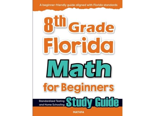8th Grade Florida Math for Beginners: Standardized Testing and Home Schooling Study Guide