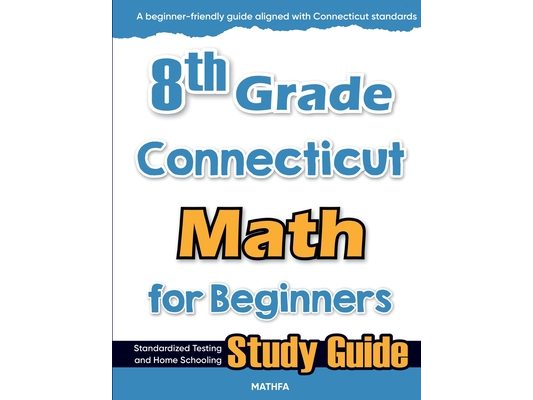 8th Grade Connecticut Math for Beginners: Standardized Testing and Home Schooling Study Guide