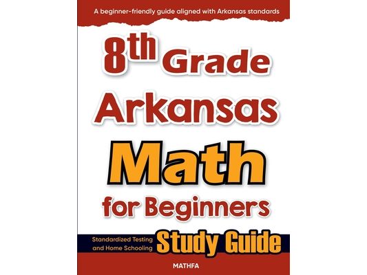 8th Grade Arkansas Math for Beginners: Standardized Testing and Home Schooling Study Guide