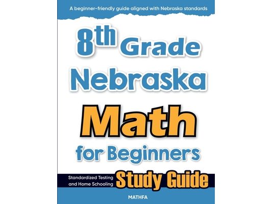 8th Grade Nebraska Math for Beginners: Standardized Testing and Home Schooling Study Guide