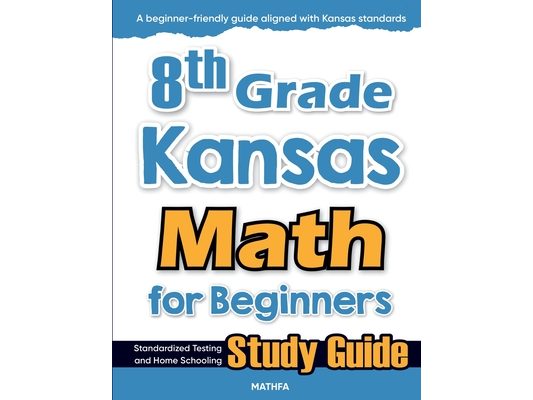 8th Grade Kansas Math for Beginners: Standardized Testing and Home Schooling Study Guide