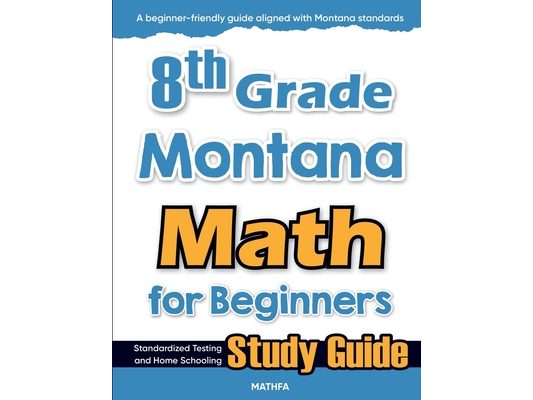 8th Grade Montana Math for Beginners: Standardized Testing and Home Schooling Study Guide
