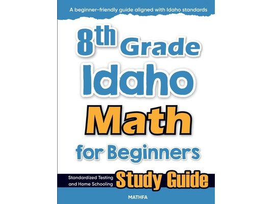 8th Grade Idaho Math for Beginners: Standardized Testing and Home Schooling Study Guide