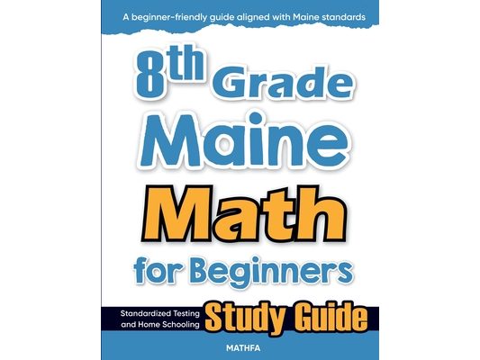 8th Grade Maine Math for Beginners: Standardized Testing and Home Schooling Study Guide