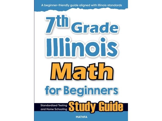 7th Grade Illinois Math for Beginners: Standardized Testing and Home Schooling Study Guide