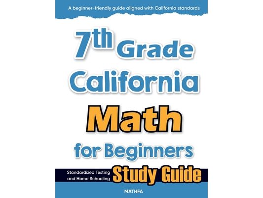 7th Grade California Math for Beginners: Standardized Testing and Home Schooling Study Guide